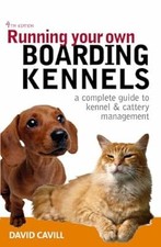 Running Your Own Boarding Kennels: The Complete Guide to Kennel and Cattery Mana