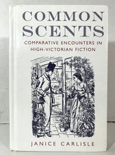 Common Scents: High-Victorian Fiction by Janice Carlisle 2004 Hardcover Oxford