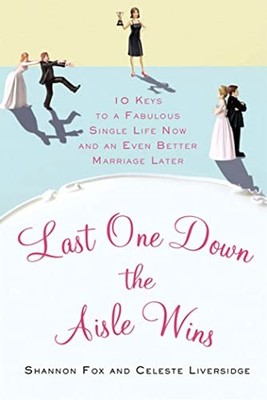 Last One Down the Aisle Wins: 10 Keys to a Fabulous Single Life Now  - VERY GOOD