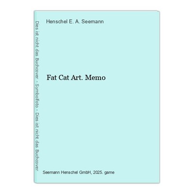 Fat Cat Art. Memo E. A. Seemann, Henschel: