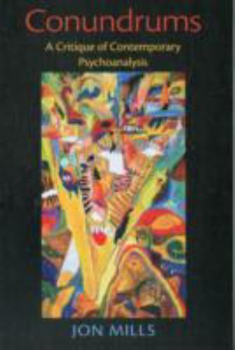 Mills, Jon .. Conundrums: A Critique of Contemporary Psychoanalysis
