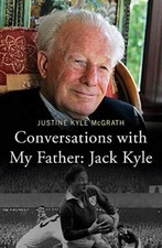 Conversations with My Father: Jack Kyle By Justine Kyle McGrath