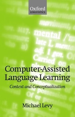 Computer-Assisted Language Learning: Context and Conceptualization by Levy: New