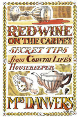 Red Wine on the Carpet: Secret Tips from Country Life's Housekeeper, Mrs Danvers