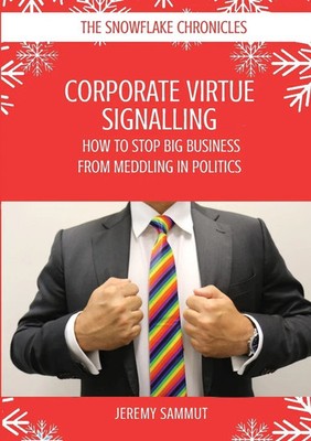 CORPORATE VIRTUE SIGNALLING | HOW TO STOP BIG BUSINESS FROM MEDDLING IN POLITICS