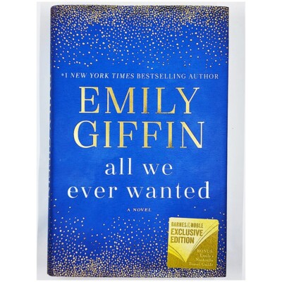 All We Ever Wanted by Emily Giffin (Barnes & Noble Exclusive Edition, 2018, HC)
