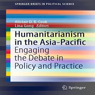 Humanitarianism in the Asia-Pacific Engaging the Debate in Policy