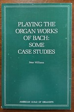 Playing the Organ Works of Bach - Some Case Studies