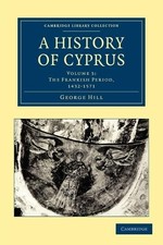 A History of Cyprus: Volume 3: The Frank... by Hill, George Paperback / softback