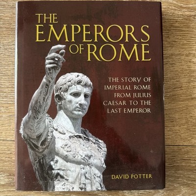The Emperors of Rome the Story of Imperial Rome  by David Potter HARDCOVER