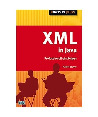 XML mit Java: Professionell einsteigen: Professionell einsteigen, Ralph Steyer