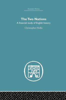 The Two Nations: A Financial Study of English History by Hollis, Christopher