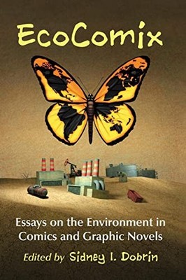 EcoComix: Essays on the Environment in Comics and Graphic Novels by Sidney I. D
