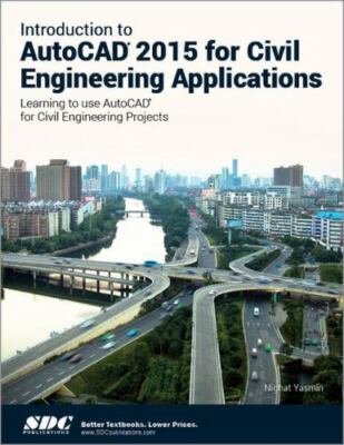 Introduction to AutoCAD 2015 for Civil Engineering Applications by Nighat Yasmin