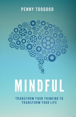 Mindful: Transform Your Thinking To ..., Toogood, Penny