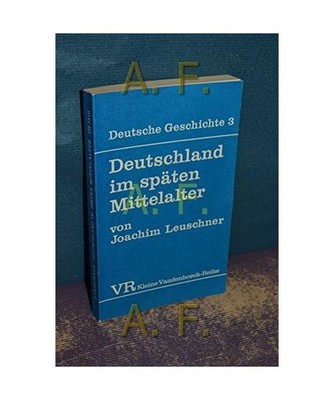 Deutschland im spaten Mittelalter [Deutsche Geschichte ; Bd. 3] [German Edition]