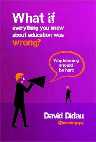 Thumbnail - What If Everything You Knew About Education Was Wrong? By Didau, David