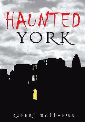 Haunted York by Rupert Matthews (Paperback, 2009)