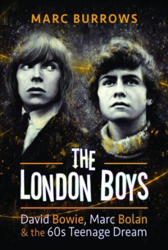 London Boys : David Bowie, Marc Bolan and the 60s Teenage Dream by Marc ...