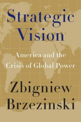Strategic Vision : America and the Crisis of Global Power by Zbigniew...