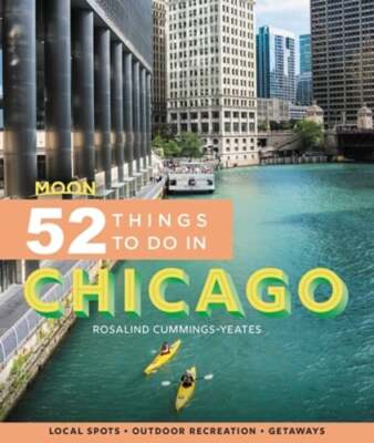 Moon 52 Things to Do in Chicago: Local Spots, Outdoor Recreation, Getaways: Used