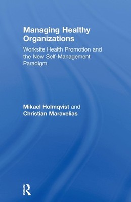 Managing Healthy Organizations: Worksite Health Promotion and the New Self-Manag