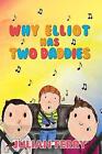 Why Elliot Has Two Daddies by Julian Ferry (Hardback, 2017)