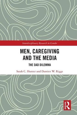 Men, Caregiving and the Media: The Dad Dilemma by Sarah C. Hunter (English) Hard