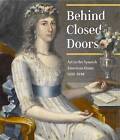 Behind Closed Doors: Art in the Spanish American Home 1492-1898 by Richard Aste (Hardback, 2013)