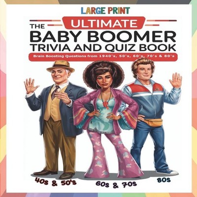 The Ultimate Baby Boomer Trivia and Quiz Book Relive Memory Lane