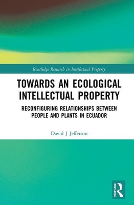Towards an Ecological Intellectual Property: Reconfiguring Relationships Between