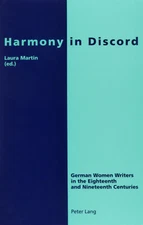 Harmony in Discord: German Women Writers in 18th & 19th Centuries by L. Martin