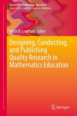 Designing, Conducting, and Publishing Quality Research in Mathematics Educat...
