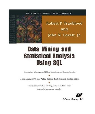 Data Mining and Statistical Analysis Using SQL, Robert P. Trueblood, John Lovett