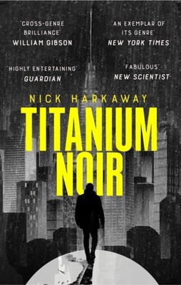 Titanium Noir by Nick Harkaway PAPERBACK 9781472156907