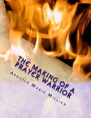 The Making Of A Prayer Warrior: A Swords Of Prayer Workbook by Apostle Marie C.