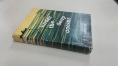 			Under The Deep Oceans, T.F Gaskell, The Scientific Book Club, 196		