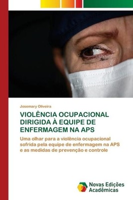 VIOLÊNCIA OCUPACIONAL DIRIGIDA À EQUIPE DE ENFERMAGEM NA APS | Josemary Oliveira