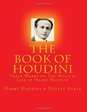 THE BOOK OF HOUDINI: THREE WORKS ON THE MAGICAL LIFE OF By Harry Houdini NEW