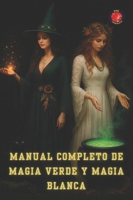 Manual Completo de Magia Verde y Magia Blanca by Angeline Rubi (Spanish) Paperba