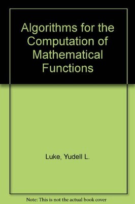 ALGORITHMS FOR THE COMPUTATION OF MATHEMATICAL FUNCTIONS By Yudell L. Luke *VG+*
