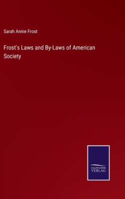 Frost's Laws And By-Laws Of American Society