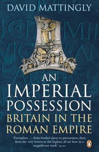 An Imperial Possession: Britain in the Roman Empire, 54 BC - AD