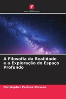 Christopher Portosa Stevens | A Filosofia Da Realidade E A ExploraçãO Do...