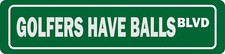 Golfers Have Balls Blvd STREET SIGN ALL METAL Tin Sign SLOGANS QUOTES