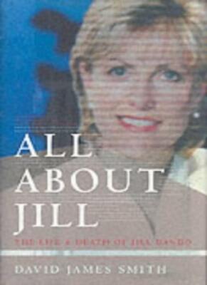 All About Jill: The Life and Death of Jill Dando,David James Smith