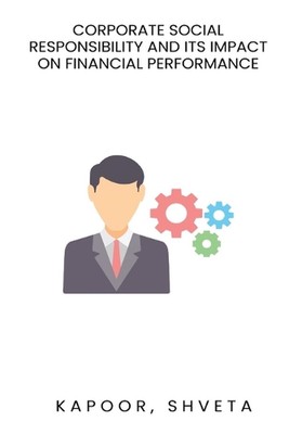 Corporate social responsibility and its impact on financial performance by Kapoo