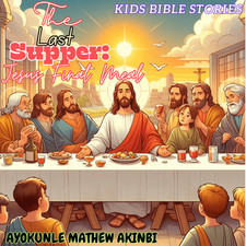 The Last Supper: Jesus's Final Meal Kids Bible Stories