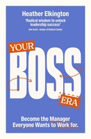 Your Boss Era | Become The Manager Everyone Wants To Work For | Elkington | Buch