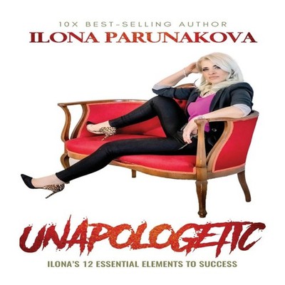 Unapologetic Ilona's 12 Essential Elements to Success Ilona Parun